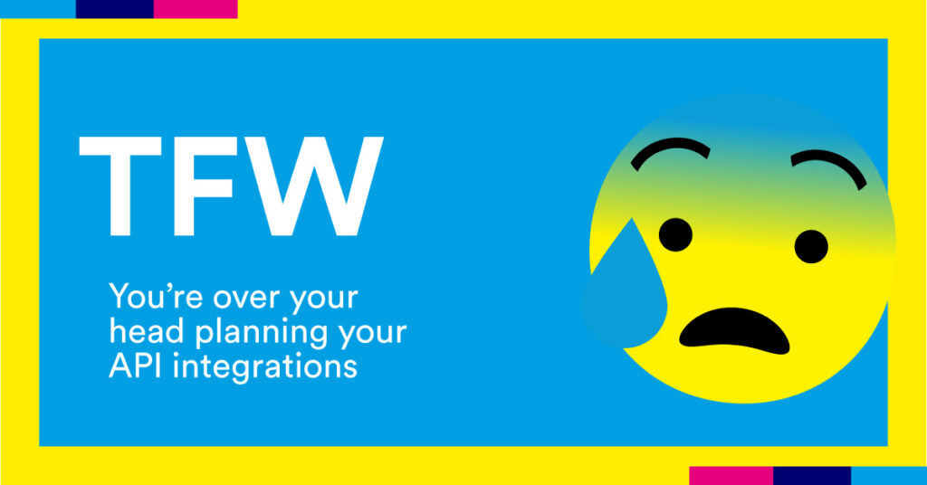 Your over your head when building an API integration